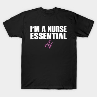 I'm A Nurse Essential Af Gift Nurses T-Shirt